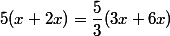 5(x+2x)= \dfrac{5}{3}(3x+6x)